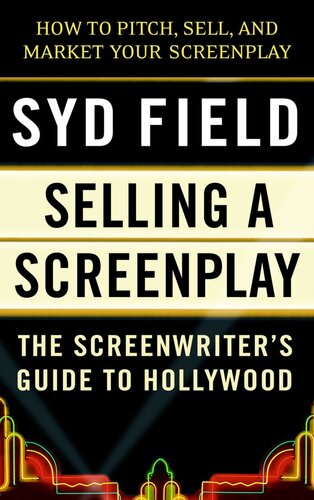 Selling A Screenplay The Screenwriters Guide To Hollywood Syd Field