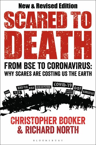 Scared To Death From Bse To Coronavirus Why Scares Are Costing Us The Earth Christopher Booker Richard North
