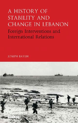 A History Of Stability And Change In Lebanon Foreign Interventions And International Relations Joseph Bayeh