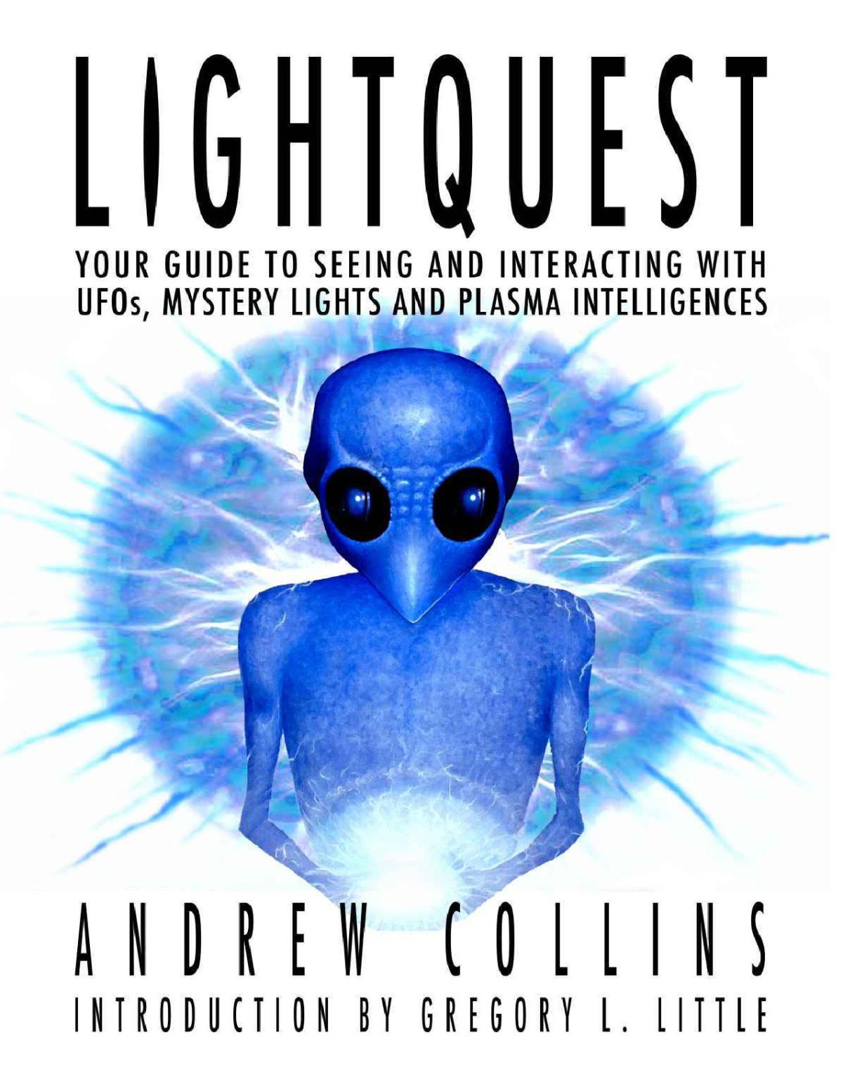 Lightquest Your Guide To Seeing And Interacting With Ufos Mystery Lights And Plasma Intelligences Andrew Collins