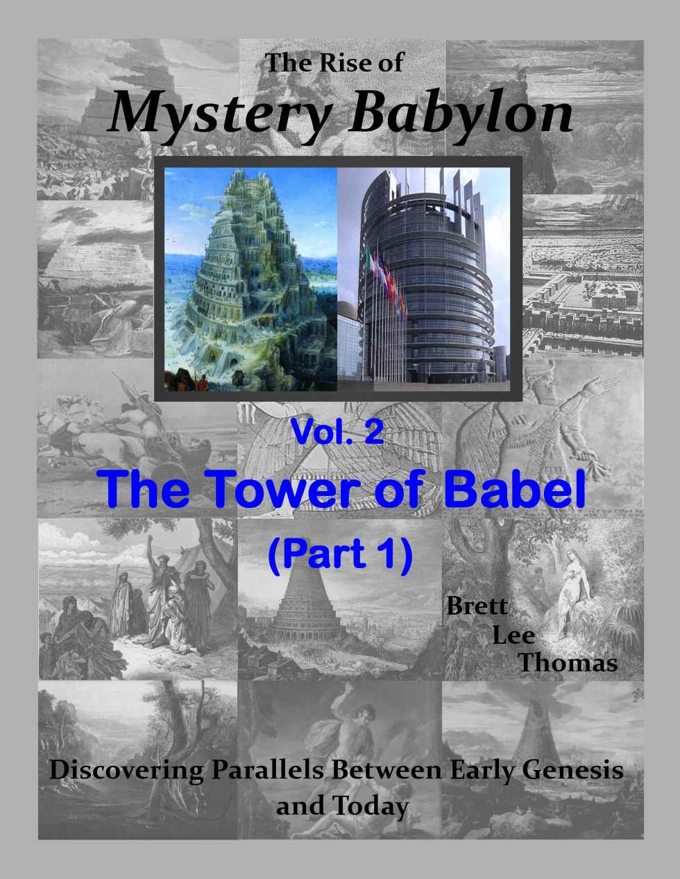 The Rise Of Mystery Babylon The Tower Of Babel Part 1 Discovering Parallels Between Early Genesis And Today Volume 2 Brett Lee Thomas