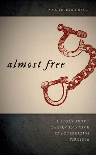 Almost Free A Story About Family And Race In Antebellum Virginia Eva Sheppard Wolf