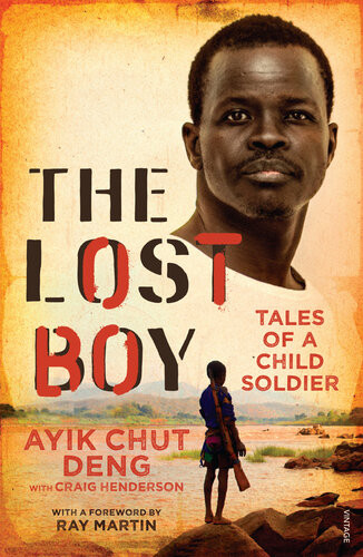 The Lost Boy Tales Of A Child Soldier Ayik Chut Deng Craig Henderson Ray Martin