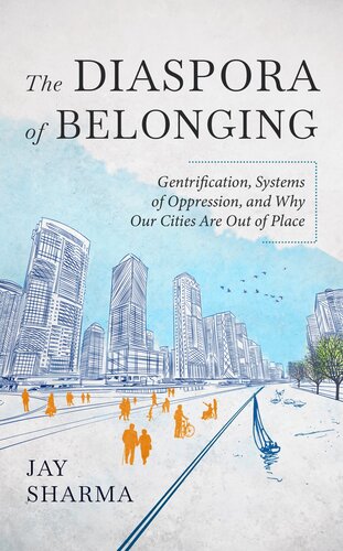 The Diaspora Of Belonging Gentrification Systems Of Oppression And Why Our Cities Are Out Of Place Jay Sharma