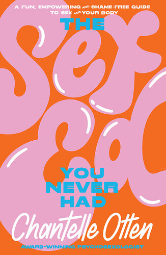 The Sex Ed You Never Had Chantelle Otten