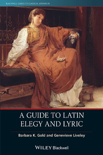 A Guide To Latin Elegy And Lyric 1st Edition Barbara K Gold Genevieve Liveley