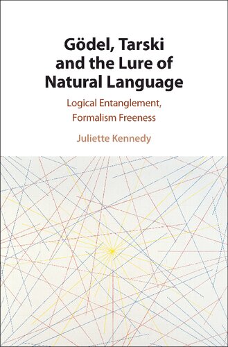 Gdel Tarski And The Lure Of Natural Language Logical Entanglement Formalism Freeness Juliette Kennedy