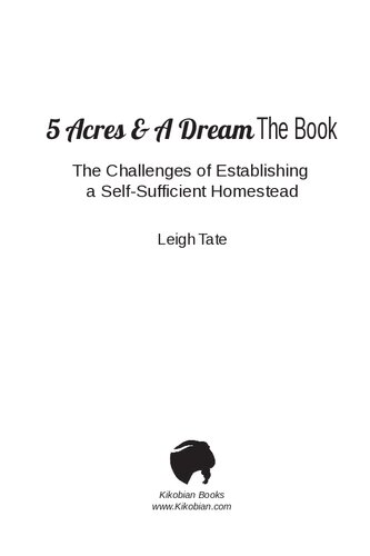 5 Acres A Dream The Book The Challenges Of Establishing A Selfsufficient Homestead 1 5 Acres A Dream Homesteading Series Leigh Tate