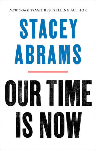 Our Time Is Now Power Purpose And The Fight For A Fair America Stacey Abrams