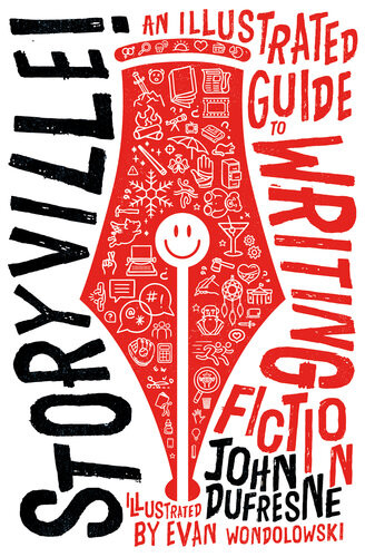 Storyville An Illustrated Guide To Writing Fiction John Dufresne Evan Wondolowsk