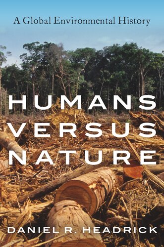 Humans Versus Nature A Global Environmental History Illustrated Daniel R Headrick