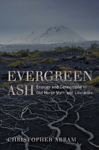 Evergreen Ash Ecology And Catastrophe In Old Norse Myth And Literature Under The Sign Of Nature Christopher Abram Author