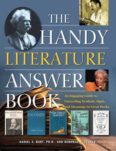 The Handy Literature Answer Book An Engaging Guide To Unraveling Symbols Signs And Meanings In Great Works Daniel S Burt Deborah G Felder