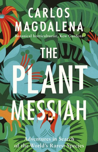The Plant Messiah Adventures In Search Of The Worlds Rarest Species Carlos Magdalena