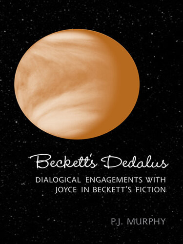 Becketts Dedalus Dialogical Engagements With Joyce In Becketts Fiction Peter J Murphy