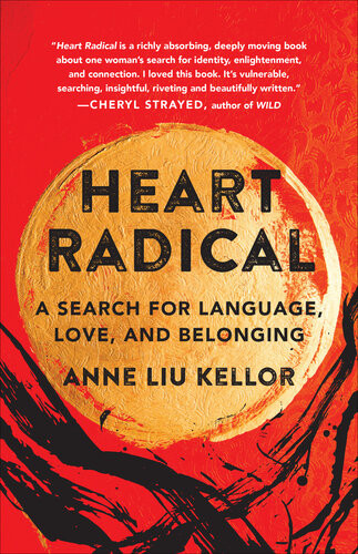 Heart Radical A Search For Language Love And Belonging Anne Liu Kellor