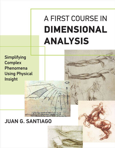 A First Course In Dimensional Analysis Simplifying Complex Phenomena Using Physical Insight The Mit Press Juan G Santiago