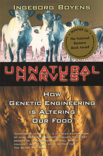 Unnatural Harvest How Genetic Engineering Is Altering Our Food Ingeborg Boyens
