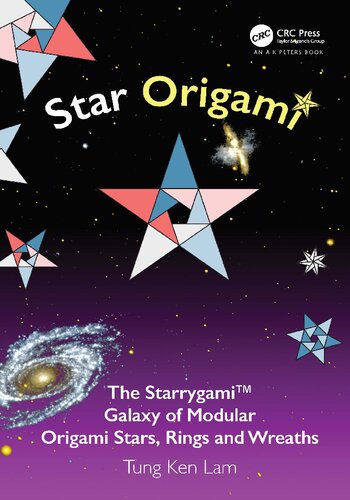 Star Origami The Starrygami Galaxy Of Modular Origami Stars Rings And Wreaths Ak Peterscrc Recreational Mathematics Series 1st Edition Tung Ken Lam