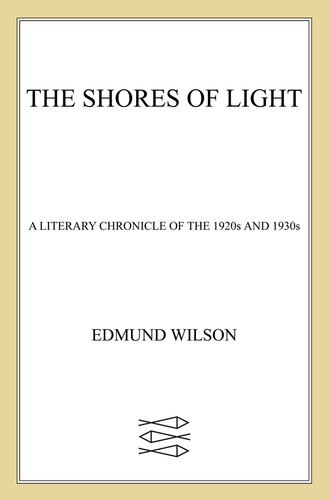 Shores Of Light A Literary Chronicle Of The 1920s And 1930s Edmund Wilson