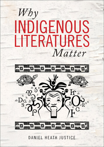 Why Indigenous Literatures Matter Daniel Heath Justice