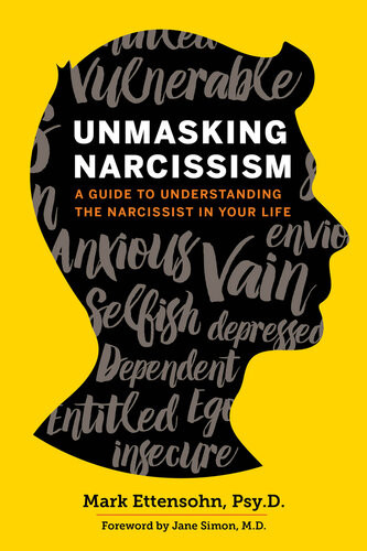 Unmasking Narcissism A Guide To Understanding The Narcissist In Your Life 1st Edition Mark Ettensohn