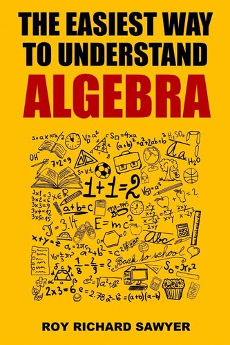 The Easiest Way To Understand Algebra Algebra Equations With Answers And Solutions Roy Sawyer