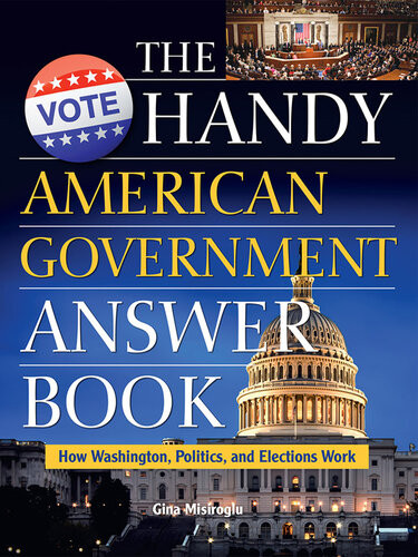 The Handy American Government Answer Book How Washington Politics And Elections Work Gina Renaee Misiroglu