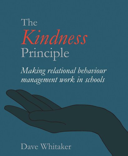 The Kindness Principle Making Relational Behaviour Management Work In Schools Dave Whitaker
