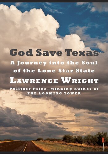 God Save Texas A Journey Into The Soul Of The Lone Star State Lawrence Wright