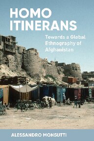 Homo Itinerans Towards A Global Ethnography Of Afghanistan Illustrated Alessandro Monsutti