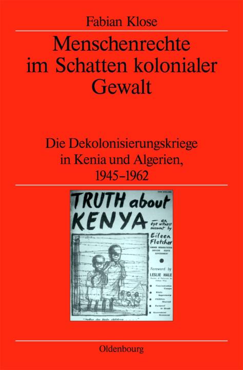 Menschenrechte Im Schatten Kolonialer Gewalt Die Dekolonisierungskriege In Kenia Und Algerien 19451962 German Edition Fabian Klose Klose