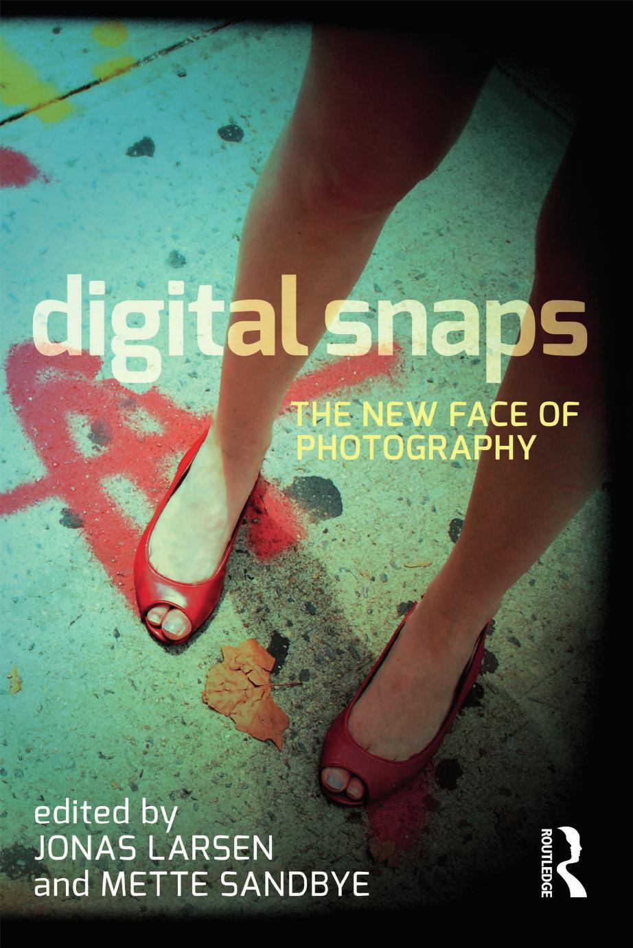 Digital Snaps The New Face Of Photography Jonas Larsen Mette Sandbye