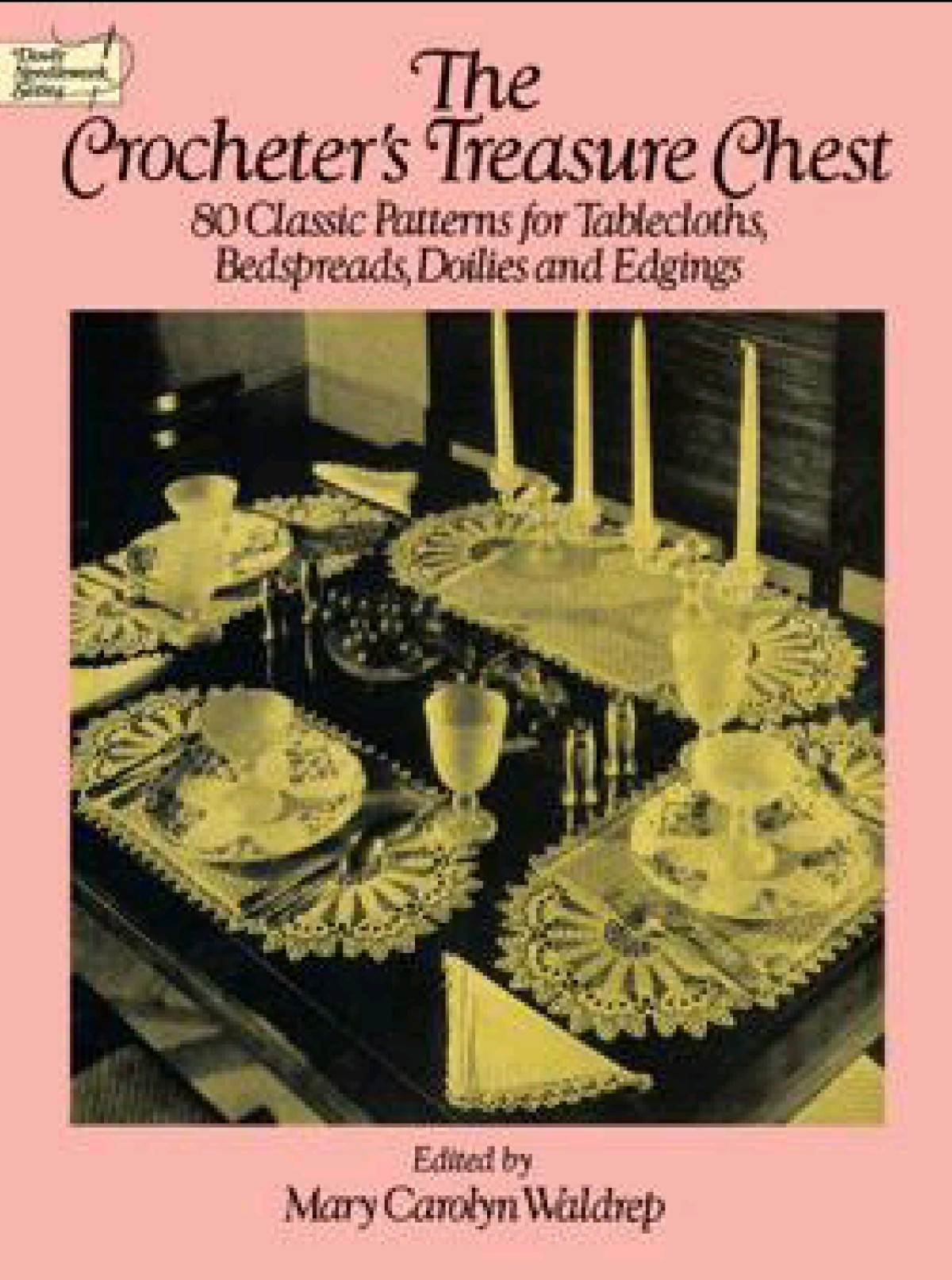 The Crocheters Treasure Chest 80 Classic Patterns For Tablecloths Bedspreads Doilies And Edgings Dover Knitting Crochet Tatting Lace Mary Carolyn Waldrep Waldrep
