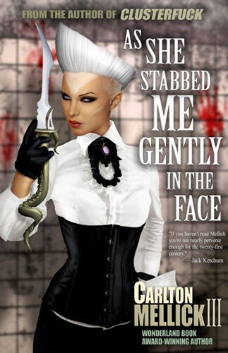 As She Stabbed Me Gently In The Face Carlton Mellick