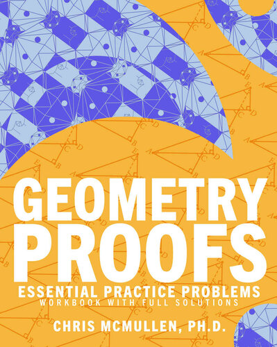 Geometry Proofs Essential Practice Problems Workbook With Full Solutions Improve Your Math Fluency Chris Mcmullen