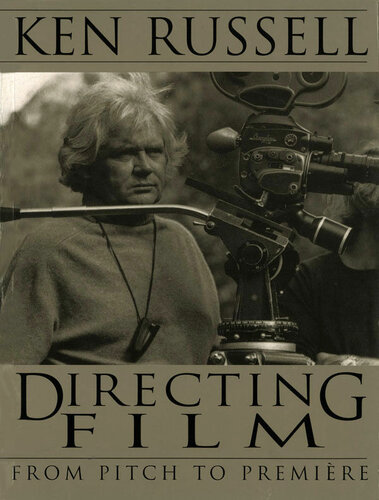Directing Films From Pitch To Premiere Ken Russell