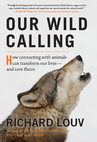Our Wild Calling How Connecting With Animals Can Transform Our Livesand Save Theirs Illustrated Richard Louv