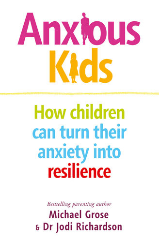 Anxious Kids Michael Grose Jodi Richardson