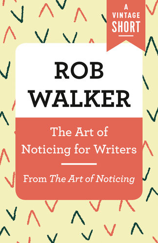 Art Of Noticing For Writersfrom The Art Of Noticing Rob Walker