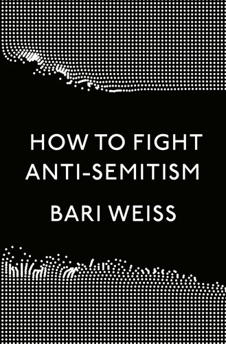 How To Fight Antisemitism Bari Weiss