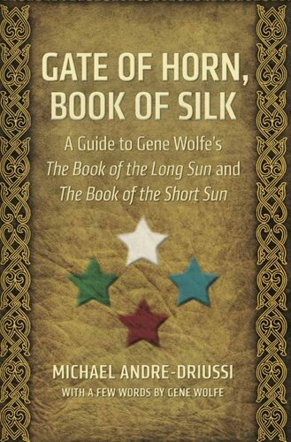 Gate Of Horn Book Of Silk A Guide To Gene Wolfes The Book Of The Long Sun And The Book Of The Short Sun Michael Andredriussi