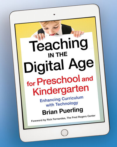 Teaching In The Digital Age For Preschool And Kindergarten Enhancing Curriculum With Technology Brian Puerling Rick Fernandes