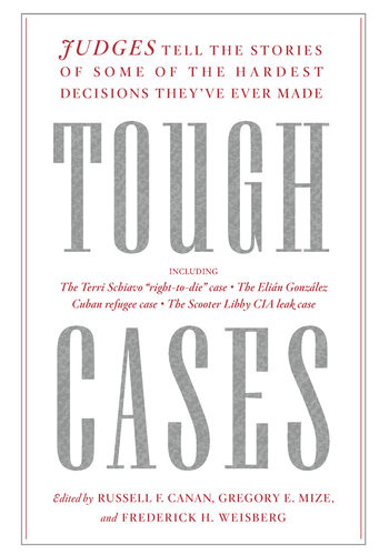 Tough Cases Judges Tell The Stories Of Some Of The Hardest Decisions Theyve Ever Made Frederick Howard Weisberg Russell Frank Canan Gregory E Mize