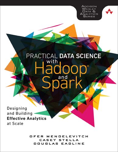Practical Data Science With Hadoop And Spark Designing And Building Effective Analytics At Scale Addisonwesley Data Analytics 1st Edition Ofer Mendelevitch