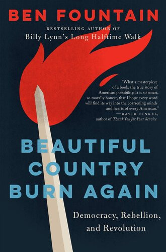 Beautiful Country Burn Again Democracy Rebellion And Revolution Ben Fountain