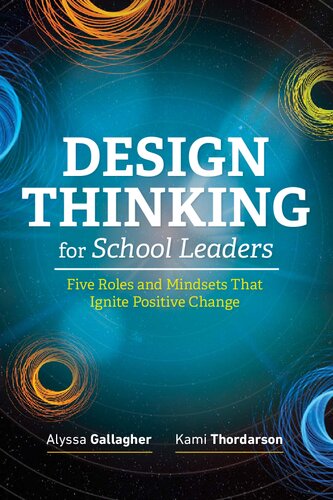 Design Thinking For School Leaders Five Roles And Mindsets That Ignite Positive Change Illustrated Alyssa Gallagher