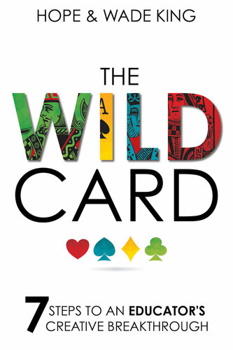The Wild Card 7 Steps To An Educators Creative Breakthrough Hope King