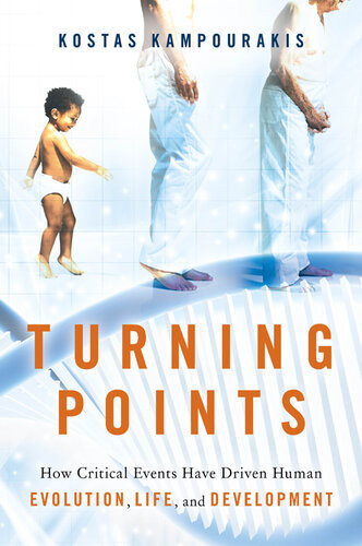 Turning Points How Critical Events Have Driven Human Evolution Life And Development Kostas Kampourakis