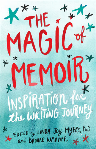 The Magic Of Memoir Linda Joy Myers Brooke Warner